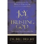 The Joy Of Trusting God: Character You Can Count On by Bill Bright 